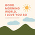 Good Morning, World, I Love You So - Magnolia BabyBook